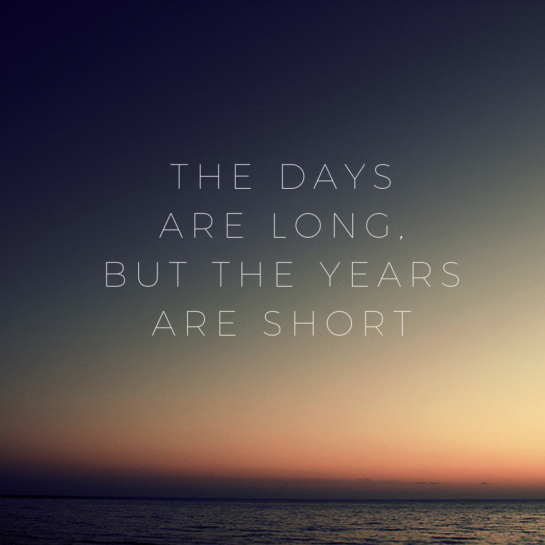 The Days are Long…